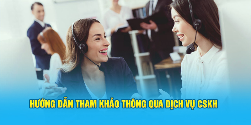Hướng dẫn tham khảo thông qua dịch vụ CSKH