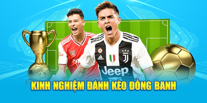 Kinh nghiệm đánh kèo đồng banh