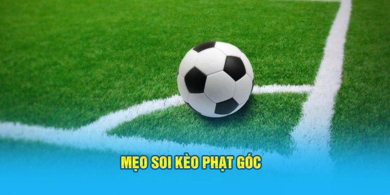 Mẹo soi kèo phạt góc