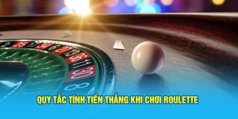 Quy tắc tính tiền thắng khi chơi Roulette